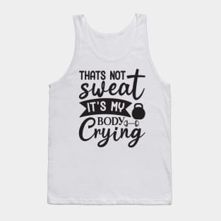 Thats not sweat its my body crying Tank Top